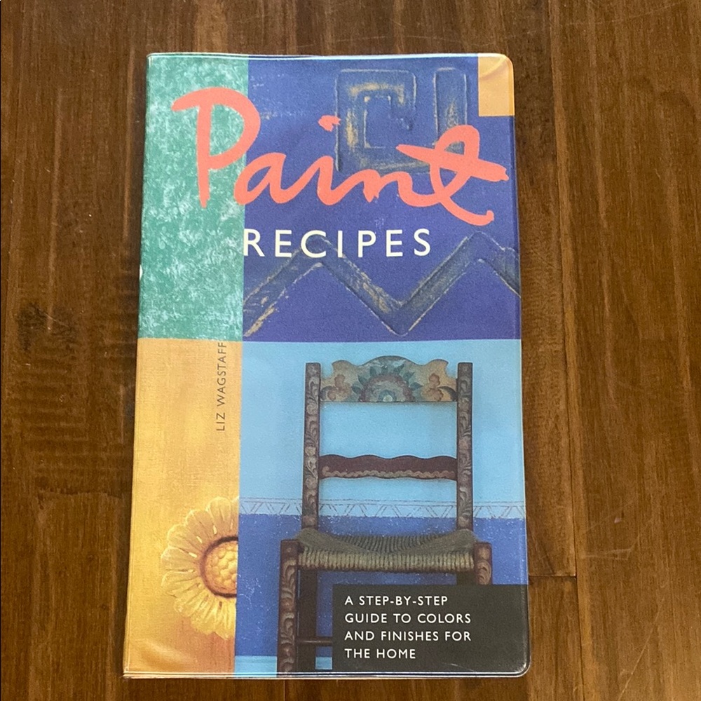 Paint Recipes Book A Step-By-Step Guide To Colors by Liz Wagstaff
